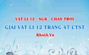 Giải Vật lí 12 trang 47 Chân trời Sáng tạo